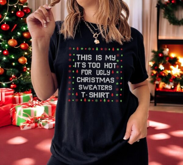 this is my it's Too Hot For Ugly Christmas Sweaters Shirt trend Product Photo 1