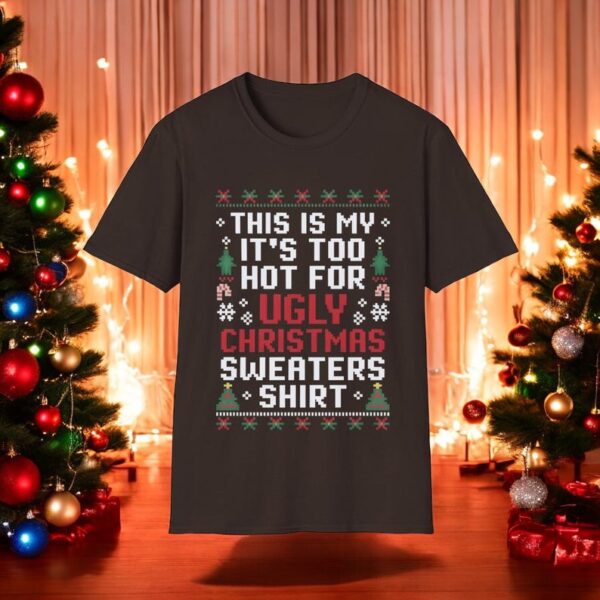 This Is My It's Too Hot For Ugly Christmas Sweaters sweatshirt Product Photo 1