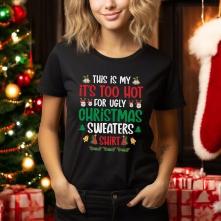 This Is My It's Too Hot For Ugly Christmas Sweaters sweatShirt new Product Photo 1