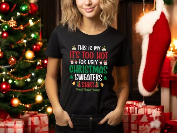 This Is My It's Too Hot For Ugly Christmas Sweaters sweatShirt new Product Photo 1