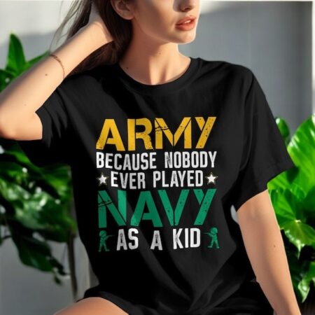 Army Because Nobody Every Played Navy As A Kid Army Navy Print Shirt Product Photo 1