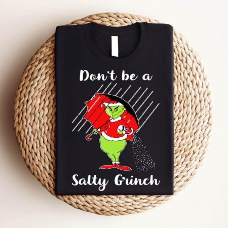 Dont Be Salty Grinches Xmas Funny T-Shirt Product Photo 1