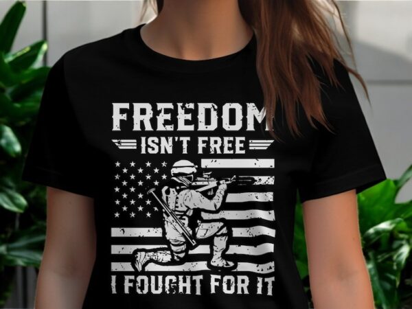 Freedom Isn't Free I Fought For It Patriotic Military Tribute Shirt Product Photo 1