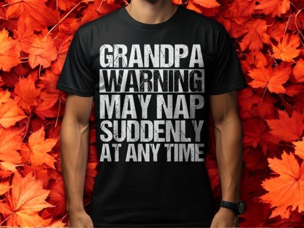 Funny Grandpa Warning May Nap Suddenly T-Shirt Product Photo 1