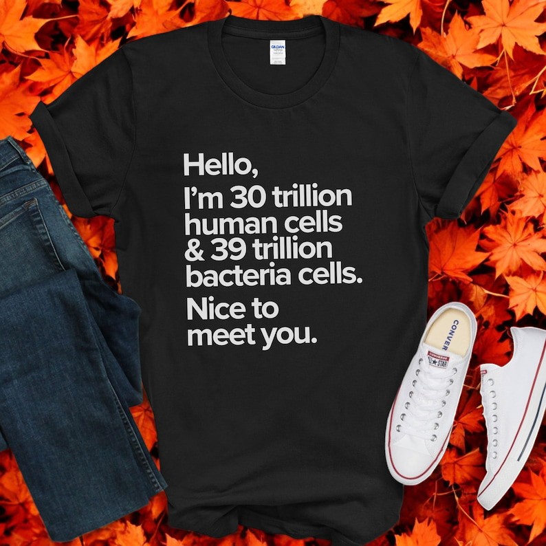 Hello, I'm 30 Trillion Human Cells 39 Trrillion Bacteia Cells Shirt Product Photo 2