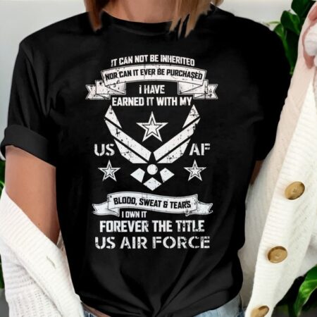 I Have Eaned It With My Forever The Title Us Air Force Veteran T Shirt Product Photo 1