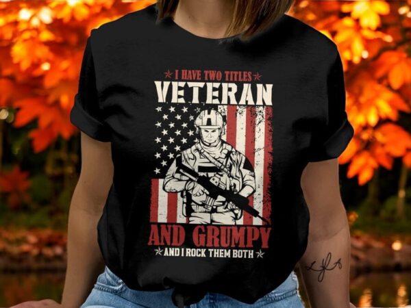 I Have Two Titles Veteran And Grumpy T-Shirt Product Photo 1