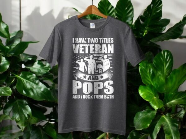 I Have Two Titles Veteran And Pops T-Shirt Product Photo 1