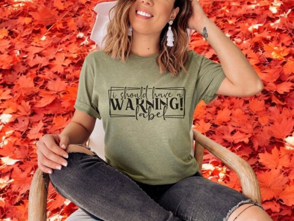 I Should Have A Warning Label Shirt Product Photo 1