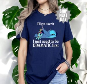 I'll Get Over It I Just Need To Be Dramatic First Shirt Product Photo 2