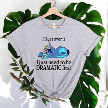 I'll Get Over It I Just Need To Be Dramatic First Shirt Product Photo 1