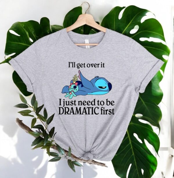 I'll Get Over It I Just Need To Be Dramatic First Shirt Product Photo 1