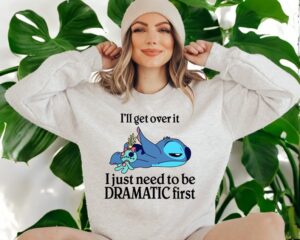 I'll Get Over It I Just Need To Be Dramatic First Sweatshirt Product Photo 2