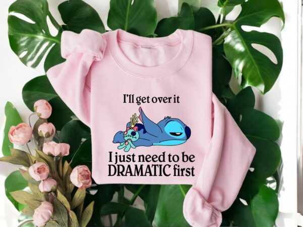 I'll Get Over It I Just Need To Be Dramatic First Sweatshirt Product Photo 1