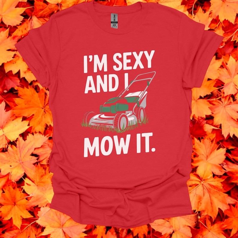 I'm Sexy And I Mow It Funny Lawn Mower T-Shirt Product Photo 2