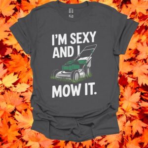 I'm Sexy And I Mow It Funny Lawn Mower T-Shirt Product Photo 3