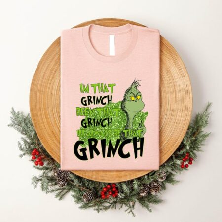 I'm That Grinch Been That, I'll Always Be That Grinch Shirt Product Photo 1