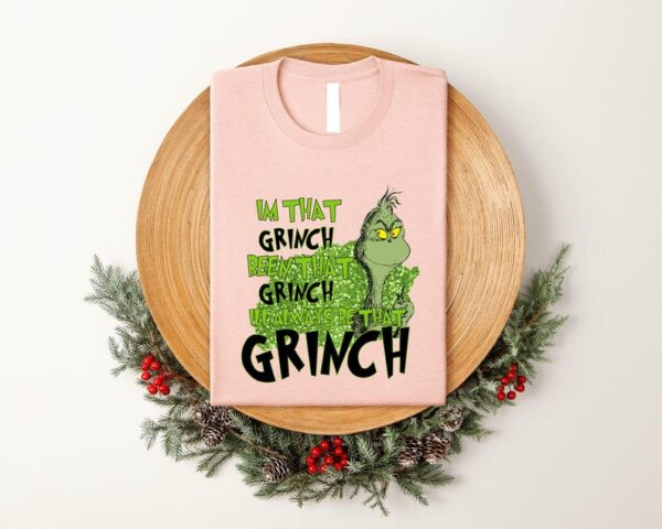 I'm That Grinch Been That, I'll Always Be That Grinch Shirt Product Photo 1