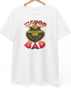 It's Good Bad Christmas Grinch Shirt Product Photo 3