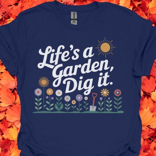 Life's A Garden Dig It - Funny Gardening T-Shirt Product Photo 1