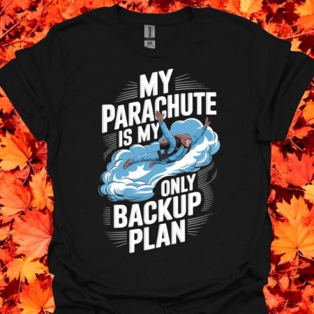 My Parachute Is My Only Backup Plan Shirt Product Photo 1