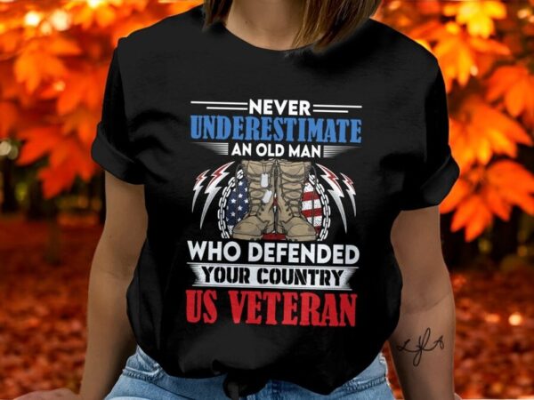 Never Underestimate An Old Man Who Defended Your Country Us Veteran T-Shirt Product Photo 1