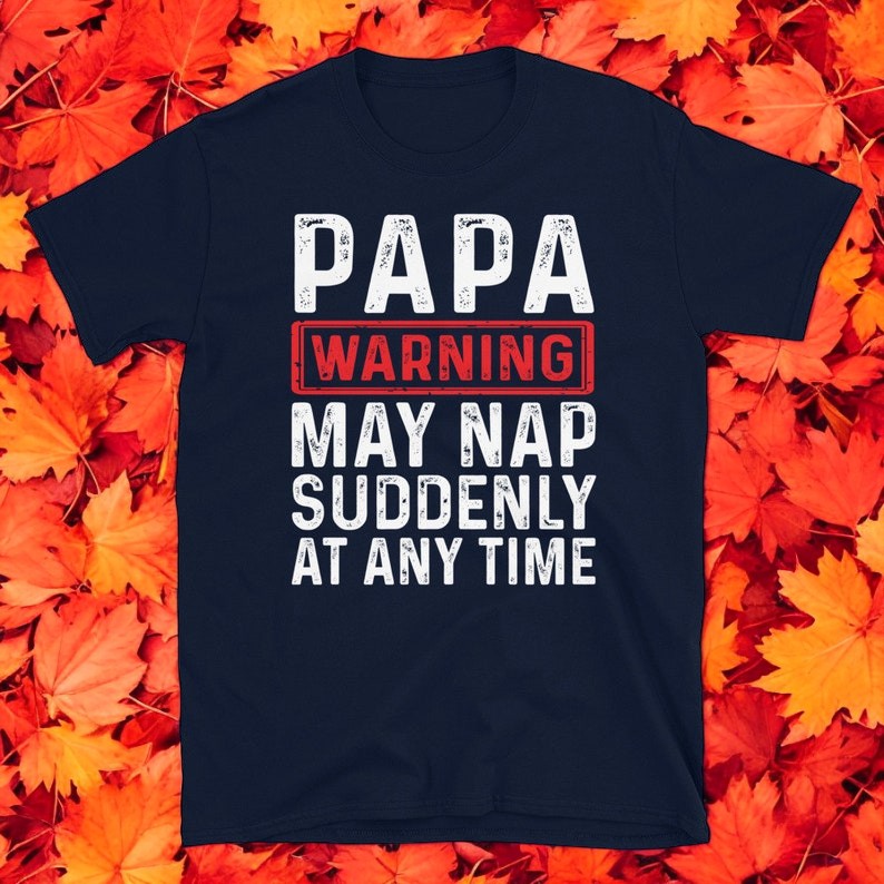 Papa Warning May Nap Suddenly At Any Time T-Shirt Product Photo 2