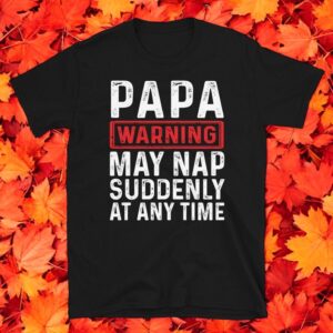 Papa Warning May Nap Suddenly At Any Time T-Shirt Product Photo 3