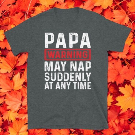 Papa Warning May Nap Suddenly At Any Time T-Shirt Product Photo 1