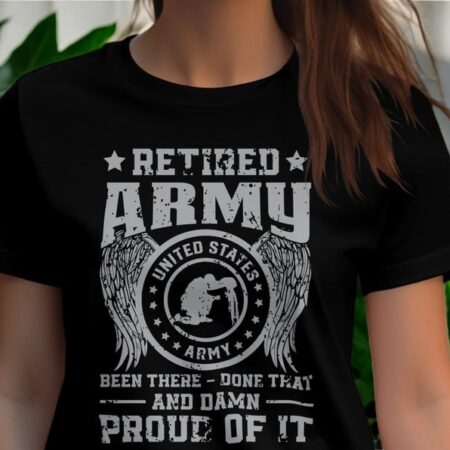 Retired Army Been There Done That And Damn Proud Of It Shirt Product Photo 1