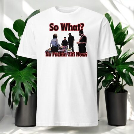 Sopranos So What, No Fuckin Ziti Now Shirt Product Photo 1