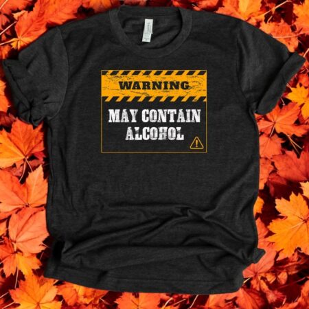 Warning Alcohol Joke Shirt Product Photo 1