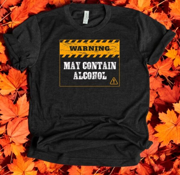 Warning Alcohol Joke Shirt Product Photo 1