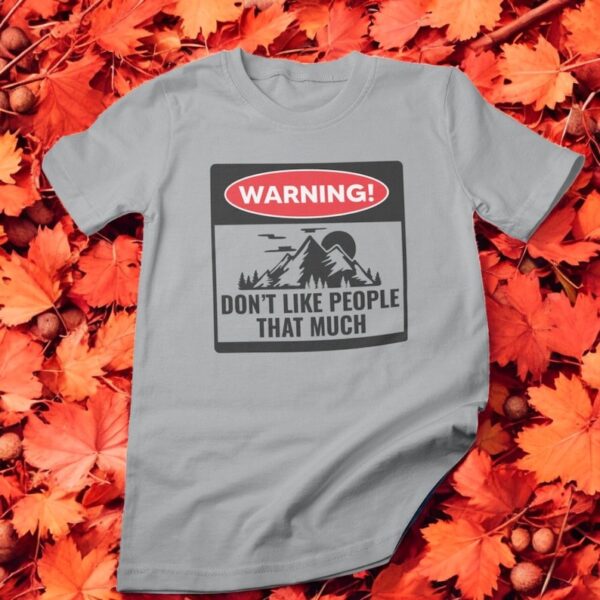 Warning Don't Like People That Much Shirt Product Photo 1