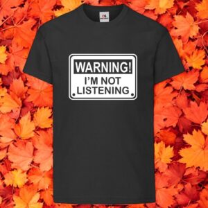 Warning I'm Not Listening Funny Tshirt Printed Tshirt Product Photo 3