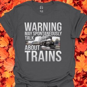 Warning May Spontaneously Talk About Trains Funny T-Shirt Product Photo 3