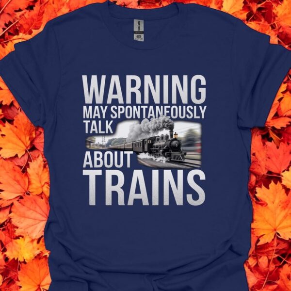 Warning May Spontaneously Talk About Trains Funny T-Shirt Product Photo 1