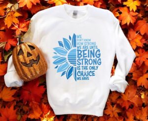 We Don't Know How Strong We Are Until Being Strong Cancer Awareness Shirt Product Photo 3