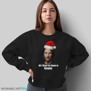 All I Want for Christmas is Keanu Reeves Funny Unisex - Sweatshirt