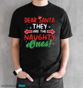 Dear Santa They Naughty Ones Christmas Xmas T-Shirt Sweatshirt Hoodie - Black Unisex T-Shirt
