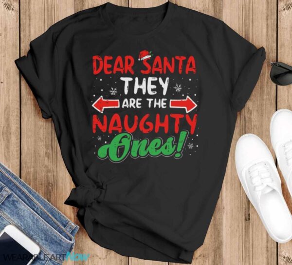 Dear Santa They Naughty Ones Christmas Xmas T-Shirt Sweatshirt Hoodie - Black T-Shirt