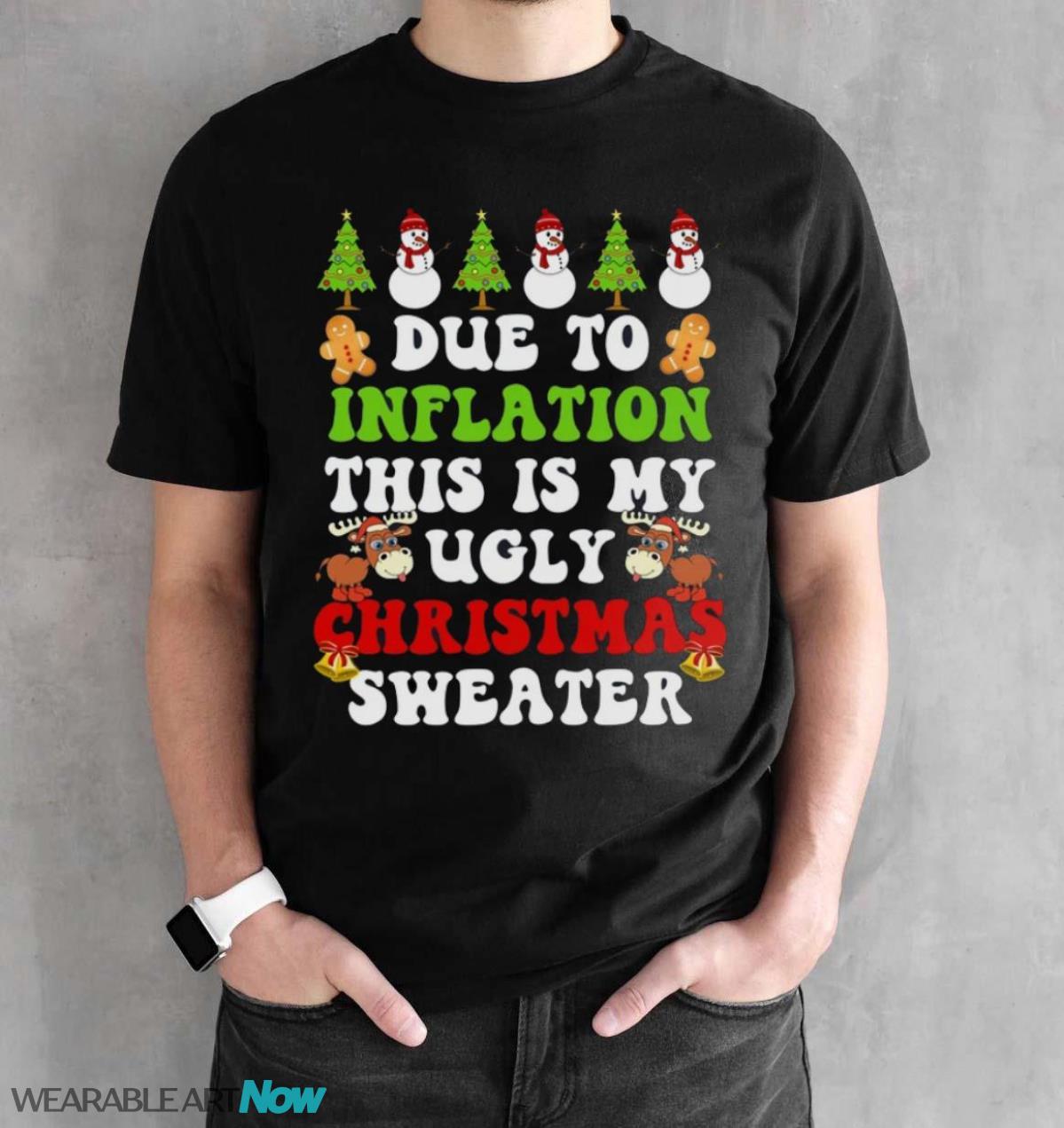 Due To Inflation Png Funny Due To Inflation This Is My Ugly Christmas Sweater T-Shirt Sweatshirt Hoodie - Black Unisex T-Shirt