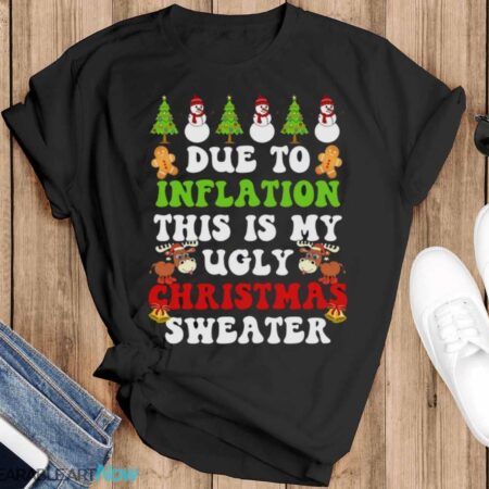 Due To Inflation Png Funny Due To Inflation This Is My Ugly Christmas Sweater T-Shirt Sweatshirt Hoodie - Black T-Shirt