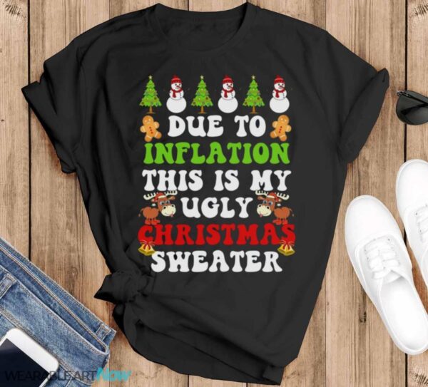 Due To Inflation Png Funny Due To Inflation This Is My Ugly Christmas Sweater T-Shirt Sweatshirt Hoodie - Black T-Shirt