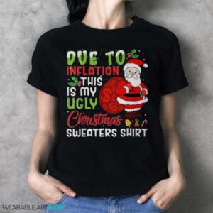 Due To Inflation This Is My Ugly Christmas Sweaters T-Shirt Sweatshirt Hoodie - Ladies T-Shirt