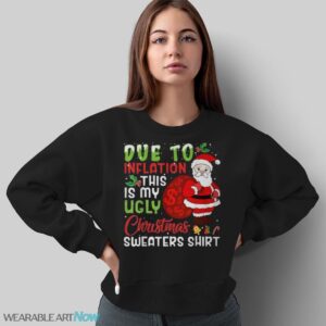 Due To Inflation This Is My Ugly Christmas Sweaters T-Shirt Sweatshirt Hoodie - Sweatshirt