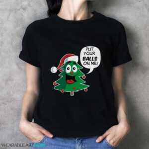 Funny Christmas Ugly Christmas Sweater Put Your Balls on Me Christmas T-Shirt Sweatshirt Hoodie - Ladies T-Shirt