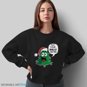 Funny Christmas Ugly Christmas Sweater Put Your Balls on Me Christmas T-Shirt Sweatshirt Hoodie - Sweatshirt