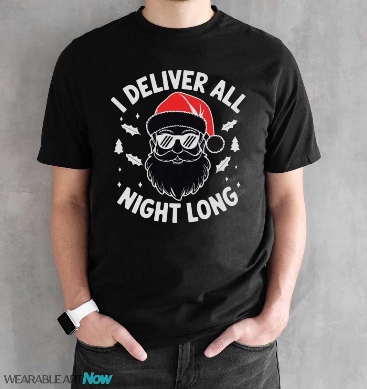 I Deliver All Night Long Christmas Holiday Christmas T-Shirt Sweatshirt Hoodie - Black Unisex T-Shirt