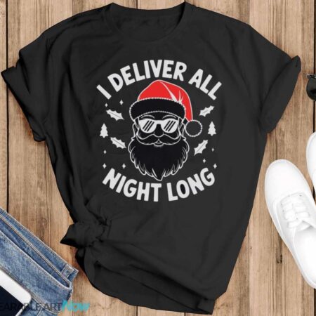 I Deliver All Night Long Christmas Holiday Christmas T-Shirt Sweatshirt Hoodie - Black T-Shirt